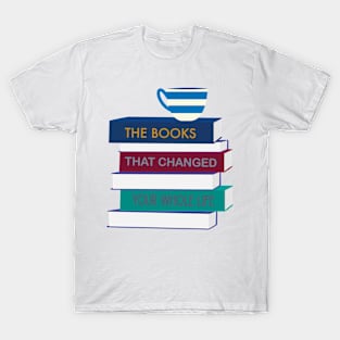 The Books That Changed Your Whole Life T-Shirt